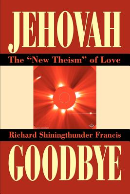 JEHOVAH GOODBYE: THE NEW THEISM OF LOVE