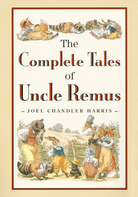 The Complete Tales of Uncle Remus