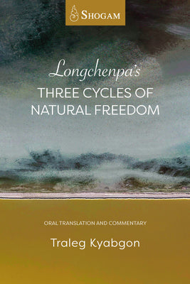 Longchenpas Three Cycles of Natural Freedom: Oral Translation and Commentary