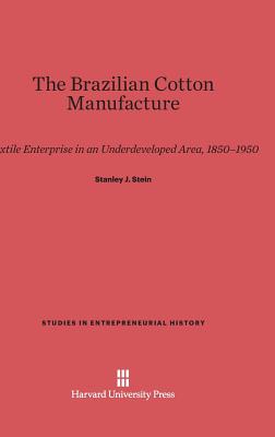 The Brazilian Cotton Manufacture (Studies in Entrepreneurial History)