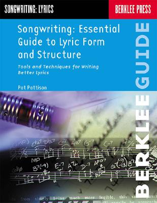 Songwriting: Essential Guide to Lyric Form and Structure: Tools and Techniques for Writing Better Lyrics (Songwriting Guides)