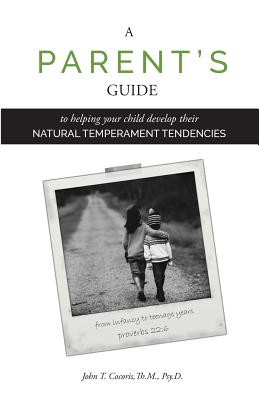 A Parent's Guide: To Helping Your Child Develop Their Natural Temperament Tendencies