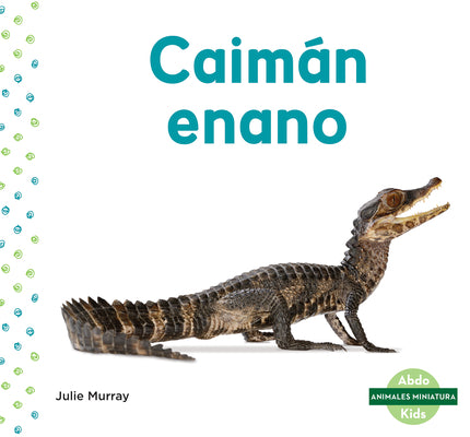 Caimn enano / Dwarf Caiman (Animales Miniatura / Mini Animals) (Spanish Edition)