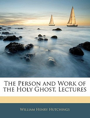 The Person and Work of the Holy Ghost, Lectures