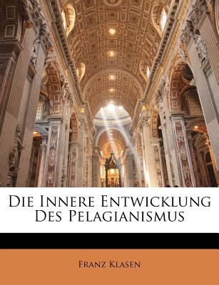 Die Innere Entwicklung Des Pelagianismus (English and German Edition)