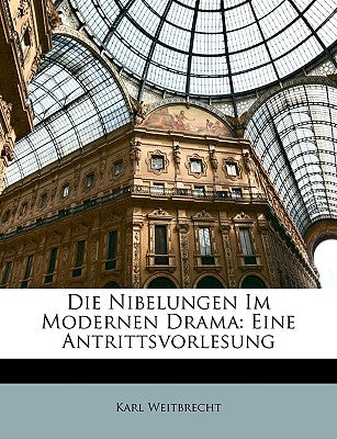 Die Nibelungen Im Modernen Drama: Eine Antrittsvorlesung (English and German Edition)