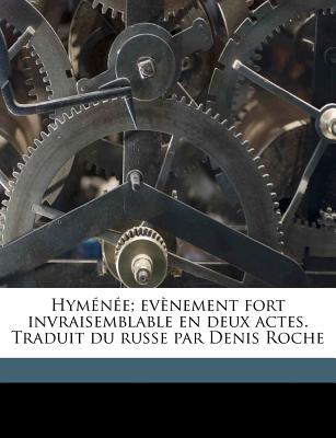 Hymne; Evnement Fort Invraisemblable En Deux Actes. Traduit Du Russe Par Denis Roche (French Edition)