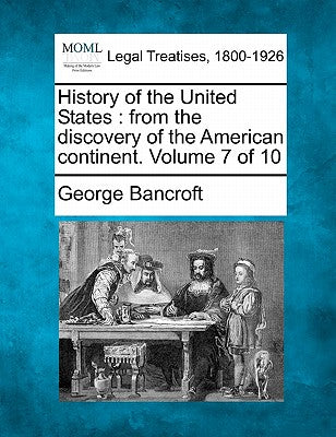 History of the United States: From the Discovery of the American Continent. Volume 7 of 10