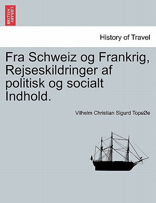 Fra Schweiz Og Frankrig, Rejseskildringer AF Politisk Og Socialt Indhold. (Danish and English Edition)