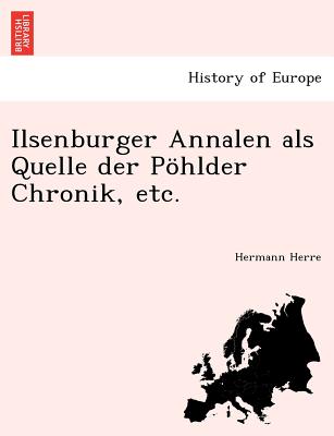 Ilsenburger Annalen ALS Quelle Der Pohlder Chronik, Etc. (English and German Edition)