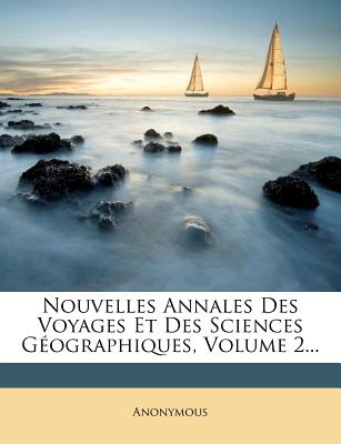 Nouvelles Annales Des Voyages Et Des Sciences Geographiques, Volume 2... (French Edition)