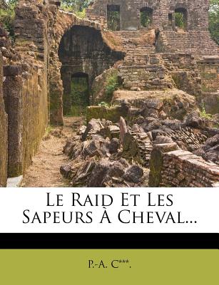 Le Raid Et Les Sapeurs a Cheval... (French Edition)