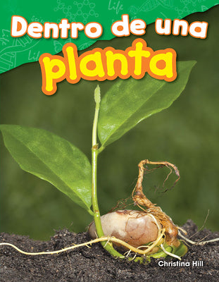 Dentro de una planta (Science: Informational Text) (Spanish Edition)