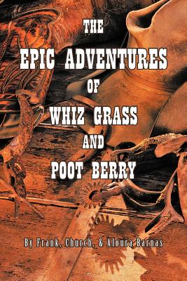 The Epic Adventures Of Whiz Grass And Poot Berry