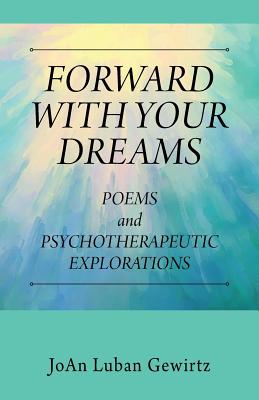 Forward with Your Dreams: Poems and Psychotherapeutic Explorations