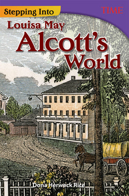 Stepping Into Louisa May Alcott's World (Time(r) Informational Text)