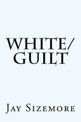 White Guilt: How Blacks and Whites Together Destroyed the Promise of the Civil Rights Era