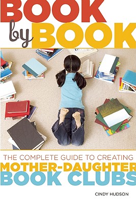Book by Book: The Complete Guide to Creating Mother-Daughter Book Clubs