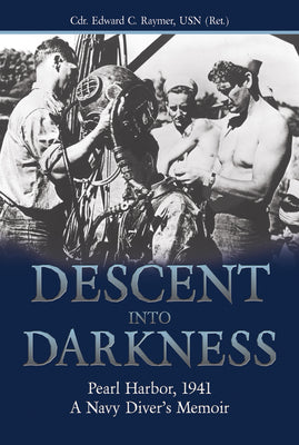 Descent into Darkness: Pearl Harbor, 1941: A Navy Diver's Memoir