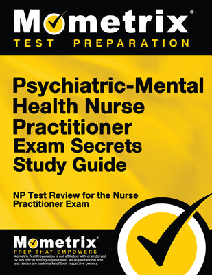 Psychiatric-Mental Health Nurse Practitioner Exam Secrets Study Guide: NP Test Review for the Nurse Practitioner Exam