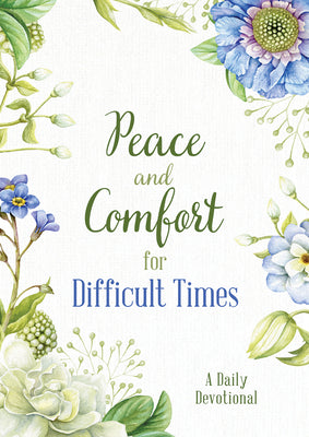 Peace and Comfort for Difficult Times: A Daily Devotional (Prayers for Difficult Times)