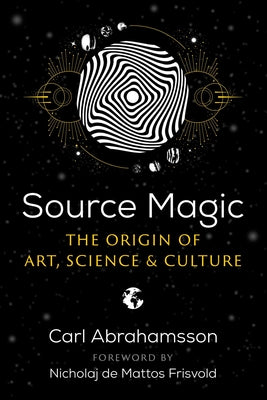 Source Magic: The Origin of Art, Science, and Culture