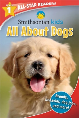 Smithsonian Kids All-Star Readers: All About Dogs Level 1 (Library Binding)