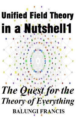 Unified Field Theory in a Nutshell1: The Quest for the Theory of Everything