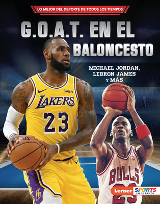 G.O.A.T. en el baloncesto (Basketball's G.O.A.T.): Michael Jordan, LeBron James y ms (Lo mejor del deporte de todos los tiempos (Sports' Greatest of ...  Sports en espaol)) (Spanish Edition)