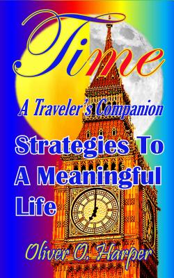 TIME: A Travelers Companion: Strategies To A Meaningful Life