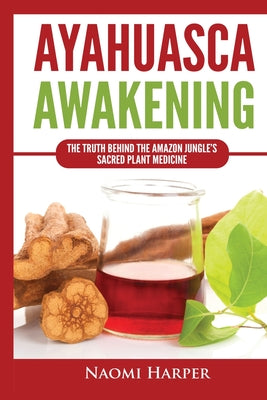 Ayahuasca Awakening: The Truth Behind the Amazon Jungle's Sacred Plant Medicine