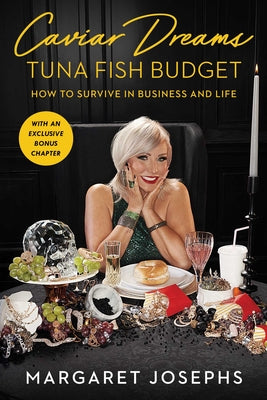 Caviar Dreams, Tuna Fish Budget: How to Survive in Business and Life (A Gift for Women and Reality TV Fans)