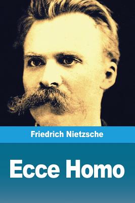 Ecce homo: Wie man wird, was man ist - Nietzsches Selbstanalysen (German Edition)