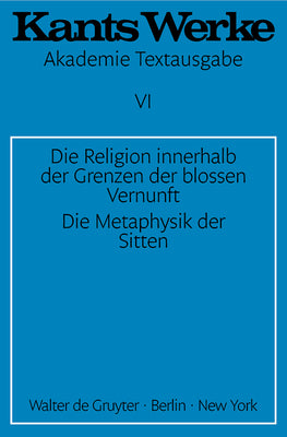 Immanuel Kant: Werke Band 6: Die Religion innerhalb der Grenzen der blossen Vernunft. Die Metaphysik der Sitten (Kants Werke) (German Edition)