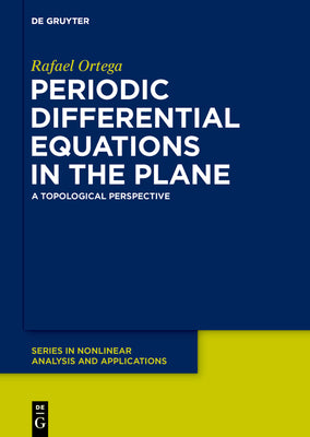 Periodic Differential Equations in the Plane: A Topological Perspective (De Gruyter Series in Nonlinear Analysis and Applications)