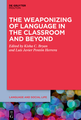 The Weaponizing of Language in the Classroom and Beyond (Language and Social Life [lsl])