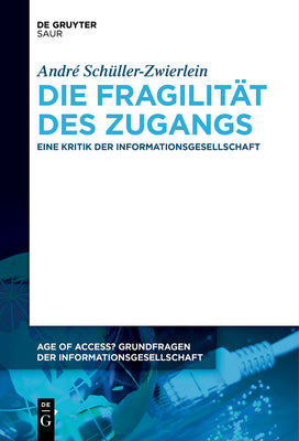 Die Fragilitt des Zugangs: Eine Kritik der Informationsgesellschaft (Issn, 14) (German Edition)