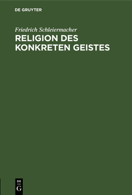 Religion Des Konkreten Geistes: Friedrich Schleiermacher. Schleiermacher Und Tillich (German Edition)