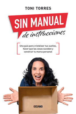 Sin manual de instrucciones.: Una gua para cristalizar tus sueos, hacer que las cosas sucedan y construir tu marca personal (Spanish Edition)