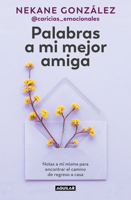 Palabras a mi mejor amiga. Notas a m misma para encontrar el camino de regreso a casa / Words to My Best Friend. Self-Help Writing to Find my Way Back Home (Spanish Edition)