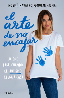 El arte de no encajar. Lo que pasa cuando el AUTISMO llega a casa / The Art of N ot Fitting In (Spanish Edition)