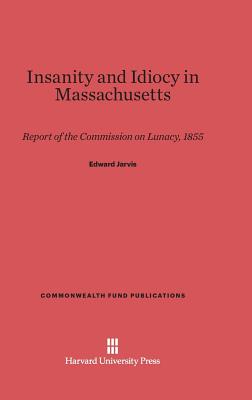 Insanity and Idiocy in Massachusetts (Commonwealth Fund Publications)