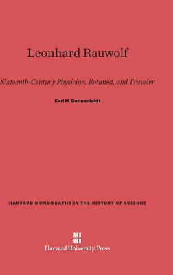 Leonhard Rauwolf (Harvard Monographs in the History of Science)