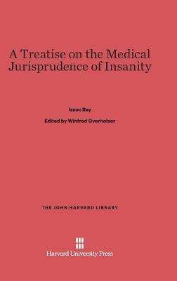 A Treatise on the Medical Jurisprudence of Insanity (John Harvard Library (Hardcover))