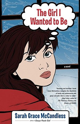 The Girl I Wanted to Be: A Novel