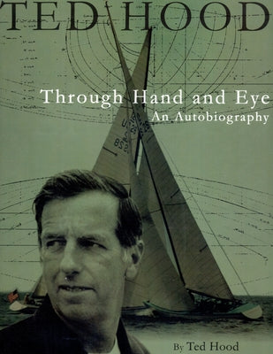 Ted Hood Through Hand And Eye: An Autobiography (Maritime)