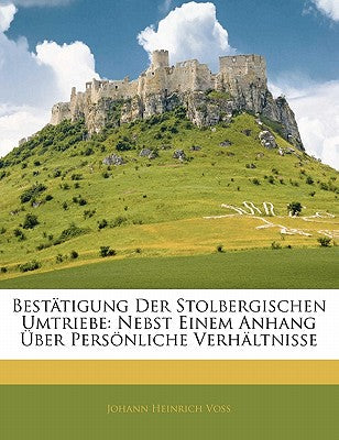 Besttigung Der Stolbergischen Umtriebe: Nebst Einem Anhang ber Persnliche Verhltnisse (German Edition)
