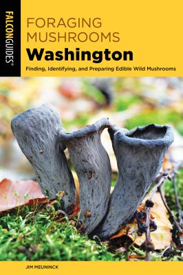 Foraging Mushrooms Washington: Finding, Identifying, and Preparing Edible Wild Mushrooms (Foraging Series)