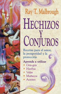 Hechizos y conjuros: Recetas para el amor, la prosperidad y la proteccin (Spanish Edition)