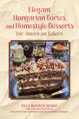 Elegant Hungarian Tortes and Homestyle Desserts for American Bakers (Volume 6) (Great American Cooking Series)